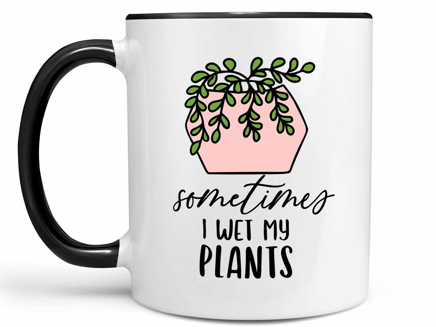 Sometimes I Wet My Plants Coffee Mug