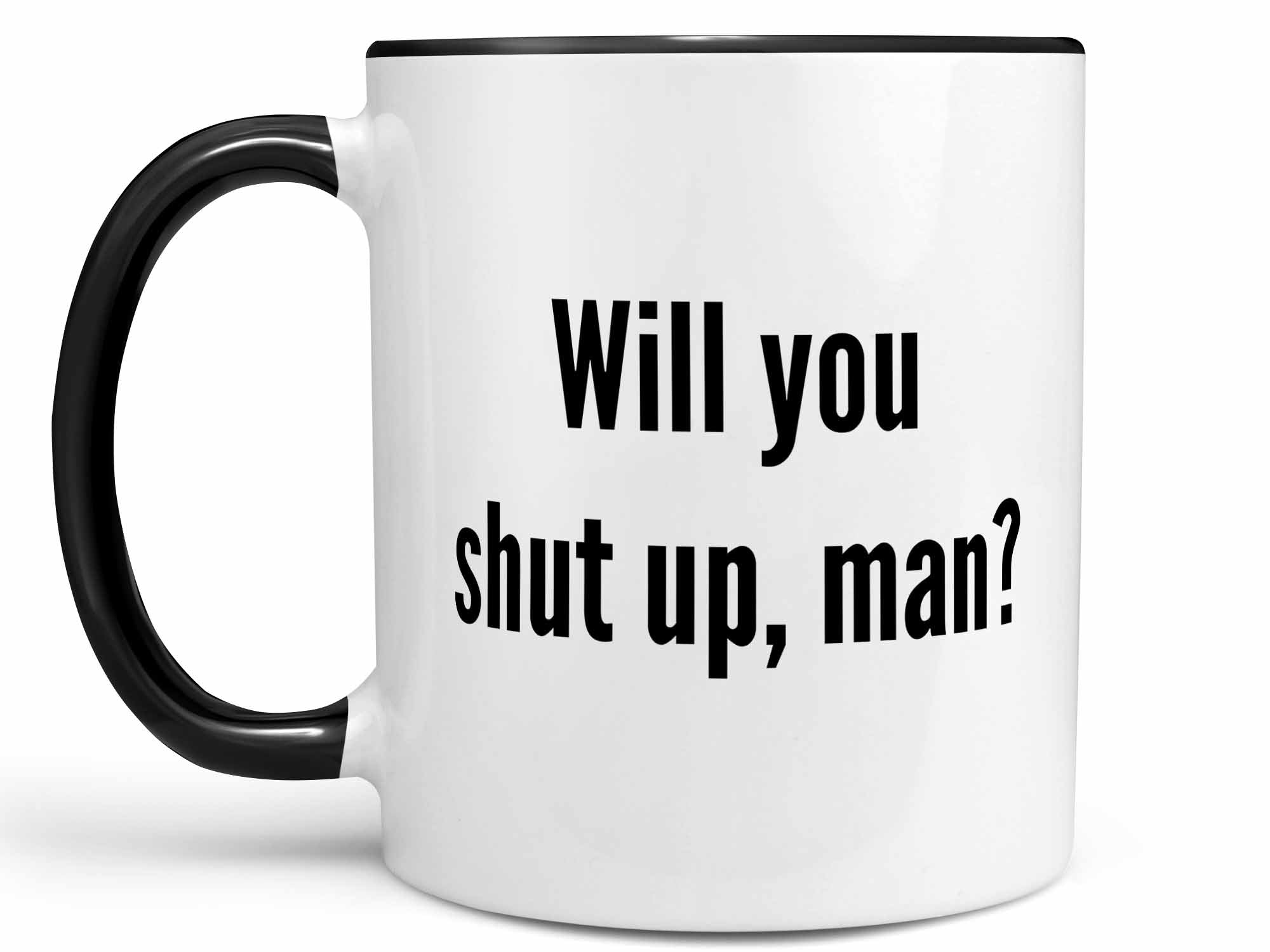 Will You Shut Up Man Coffee Mug