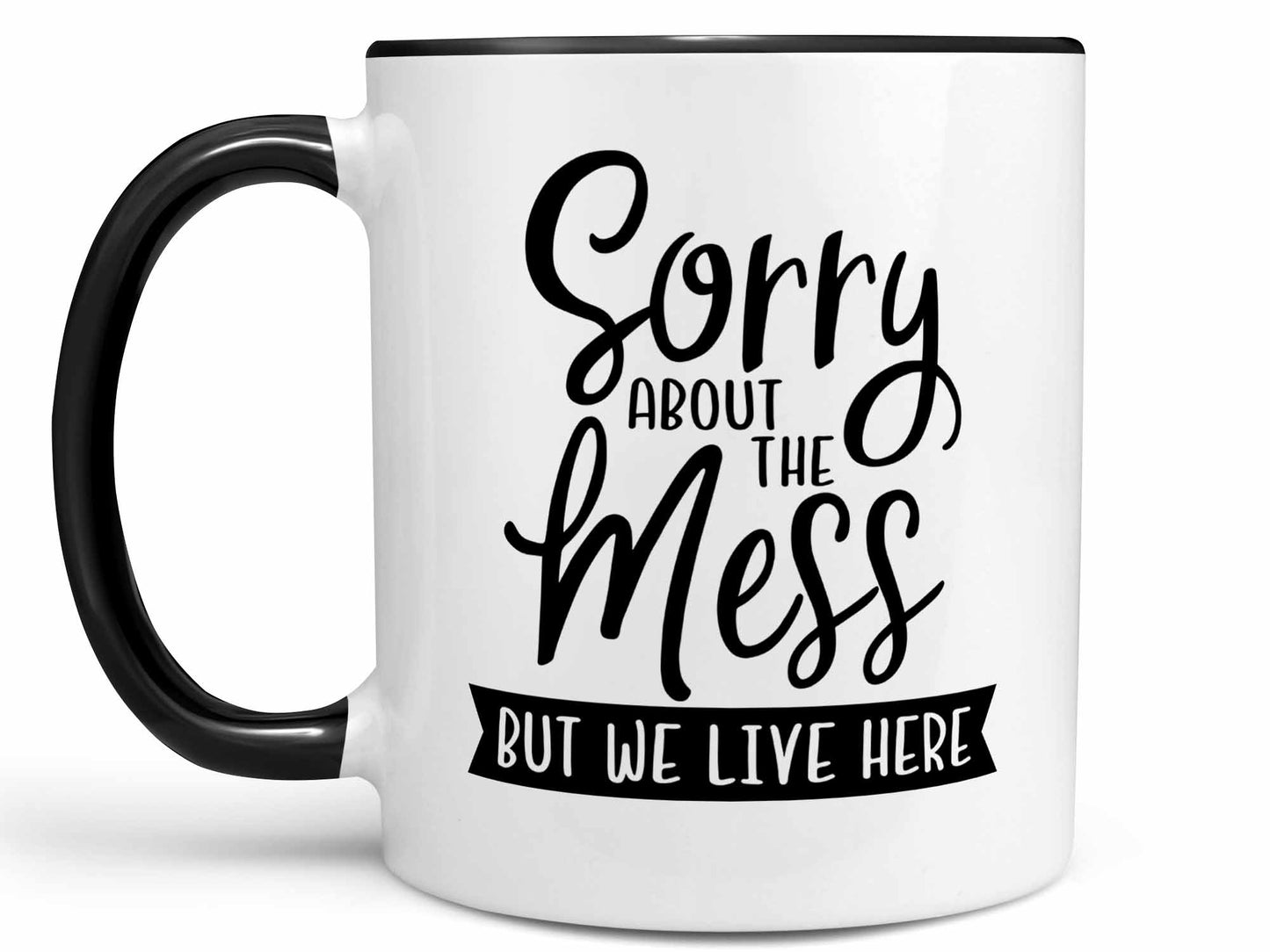 Sorry About the Mess Coffee Mug