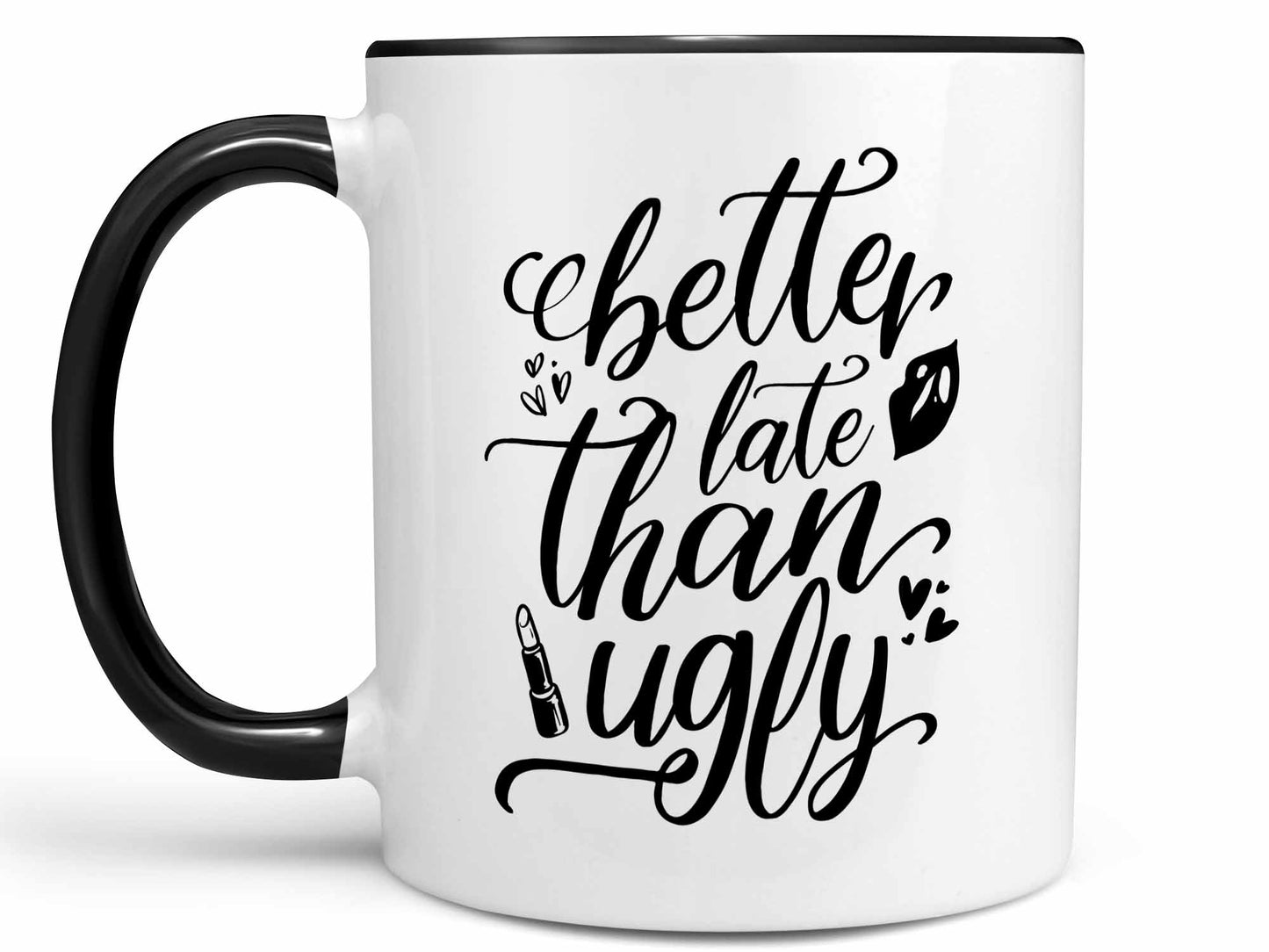 Better Late Than Ugly Coffee Mug