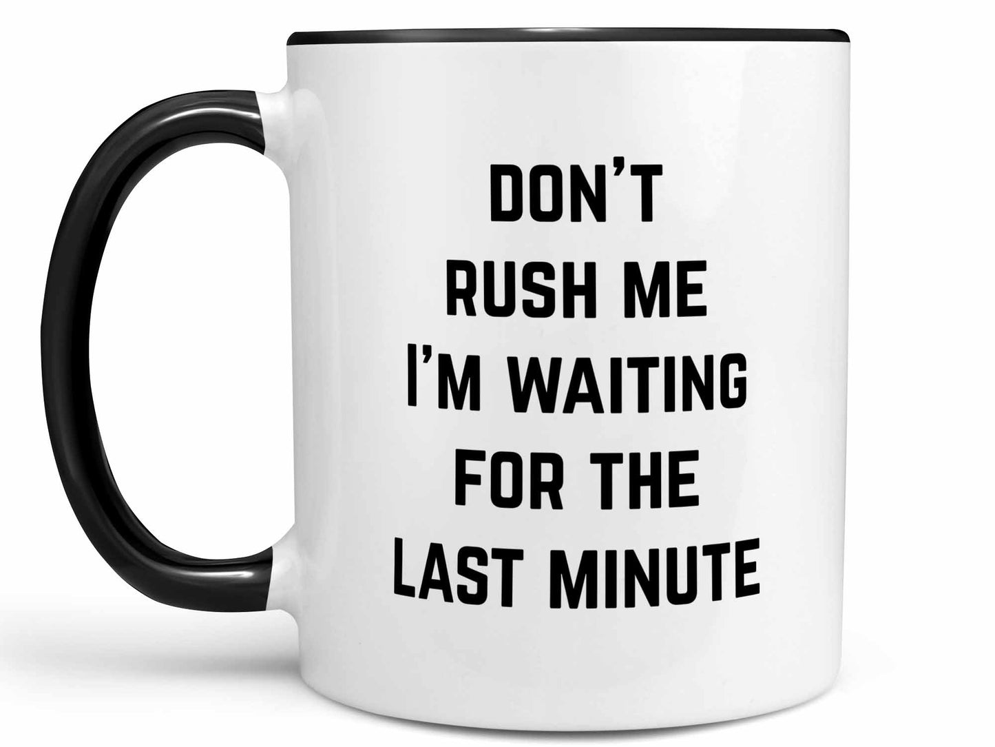Don't Rush Me Coffee Mug