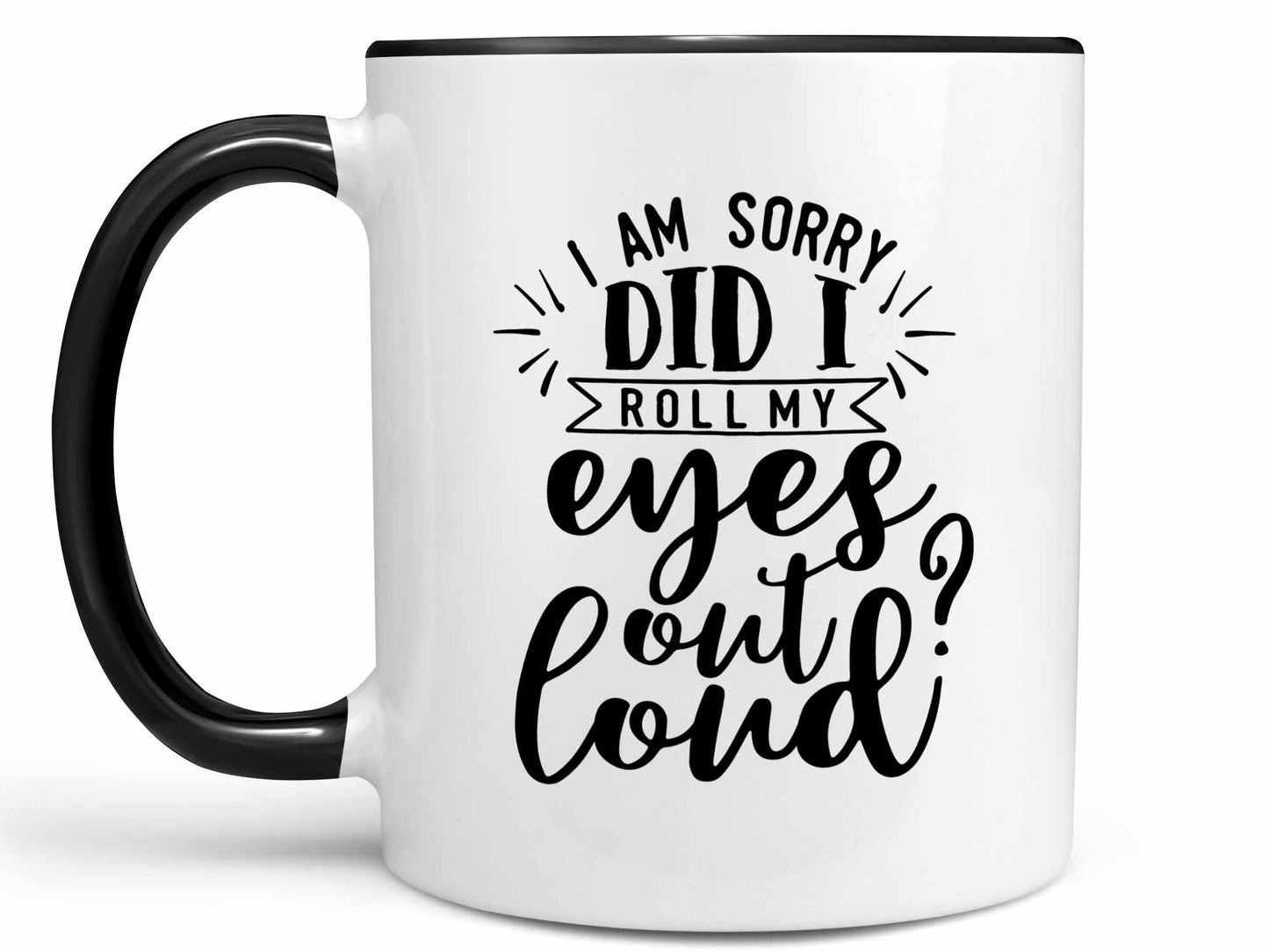 Did I Roll My Eyes Out Loud Coffee Mug