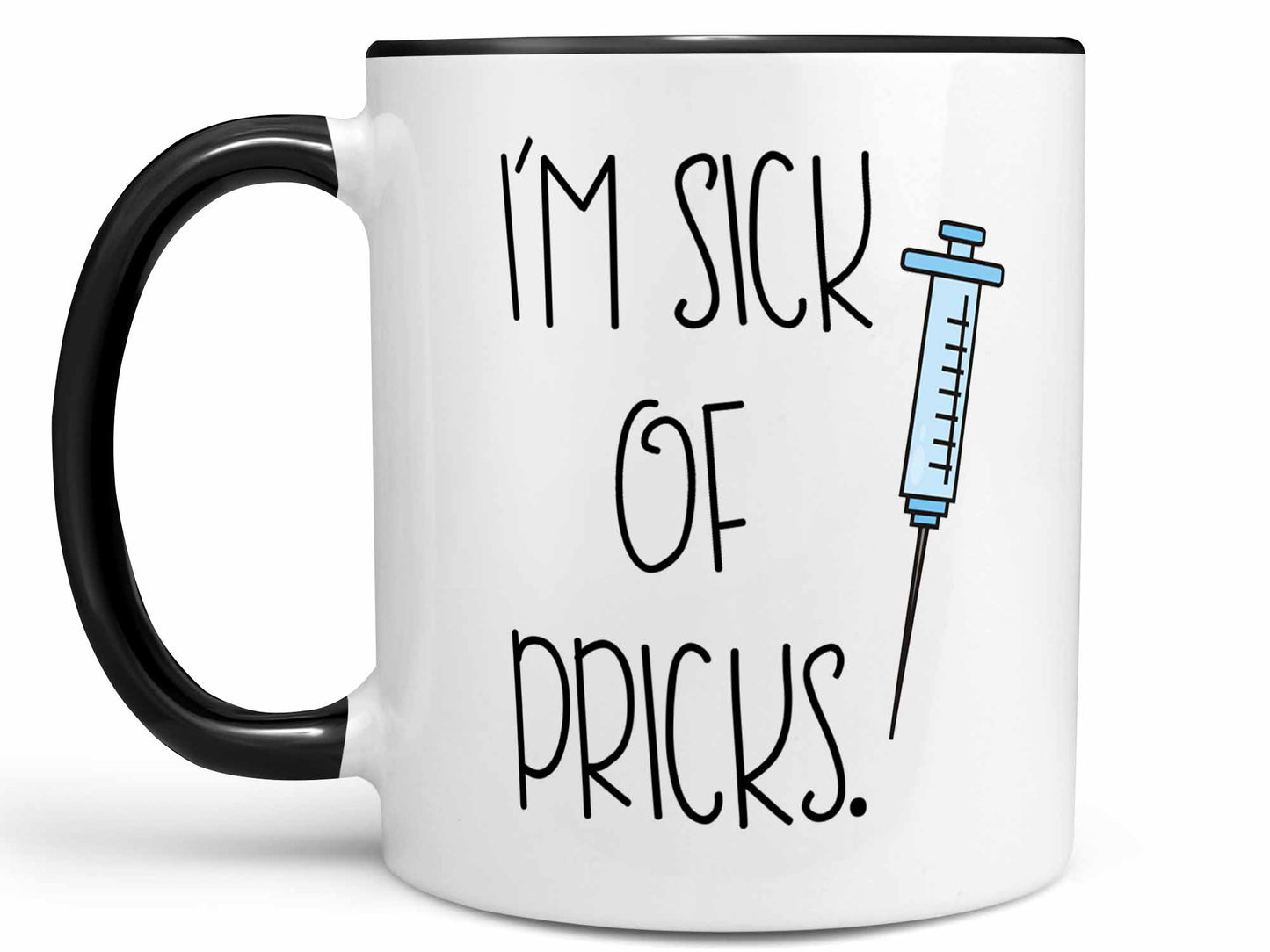 I'm Sick of Pricks Coffee Mug