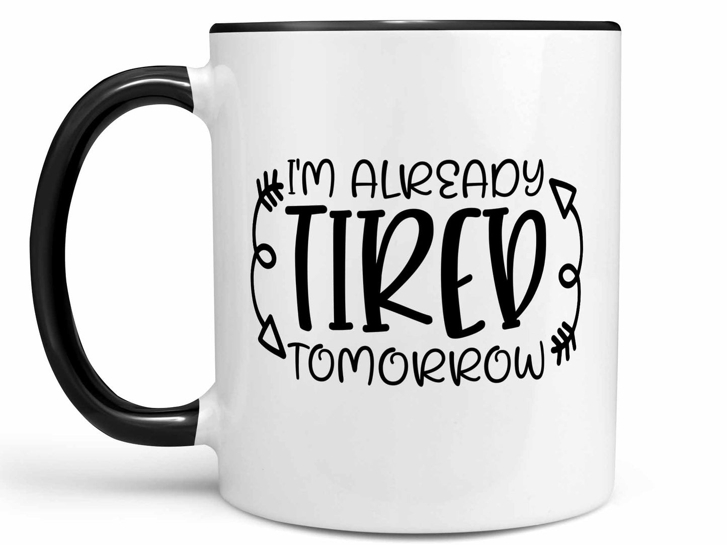 I'm Already Tired Tomorrow Coffee Mug