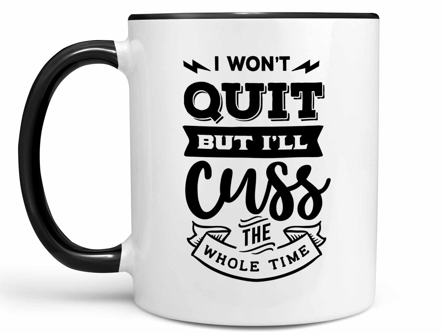 I Won't Quit But I'll Cuss Coffee Mug