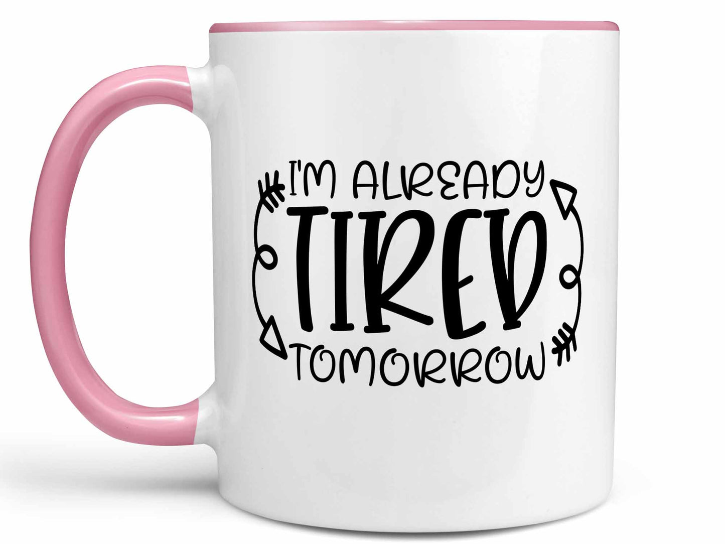 I'm Already Tired Tomorrow Coffee Mug