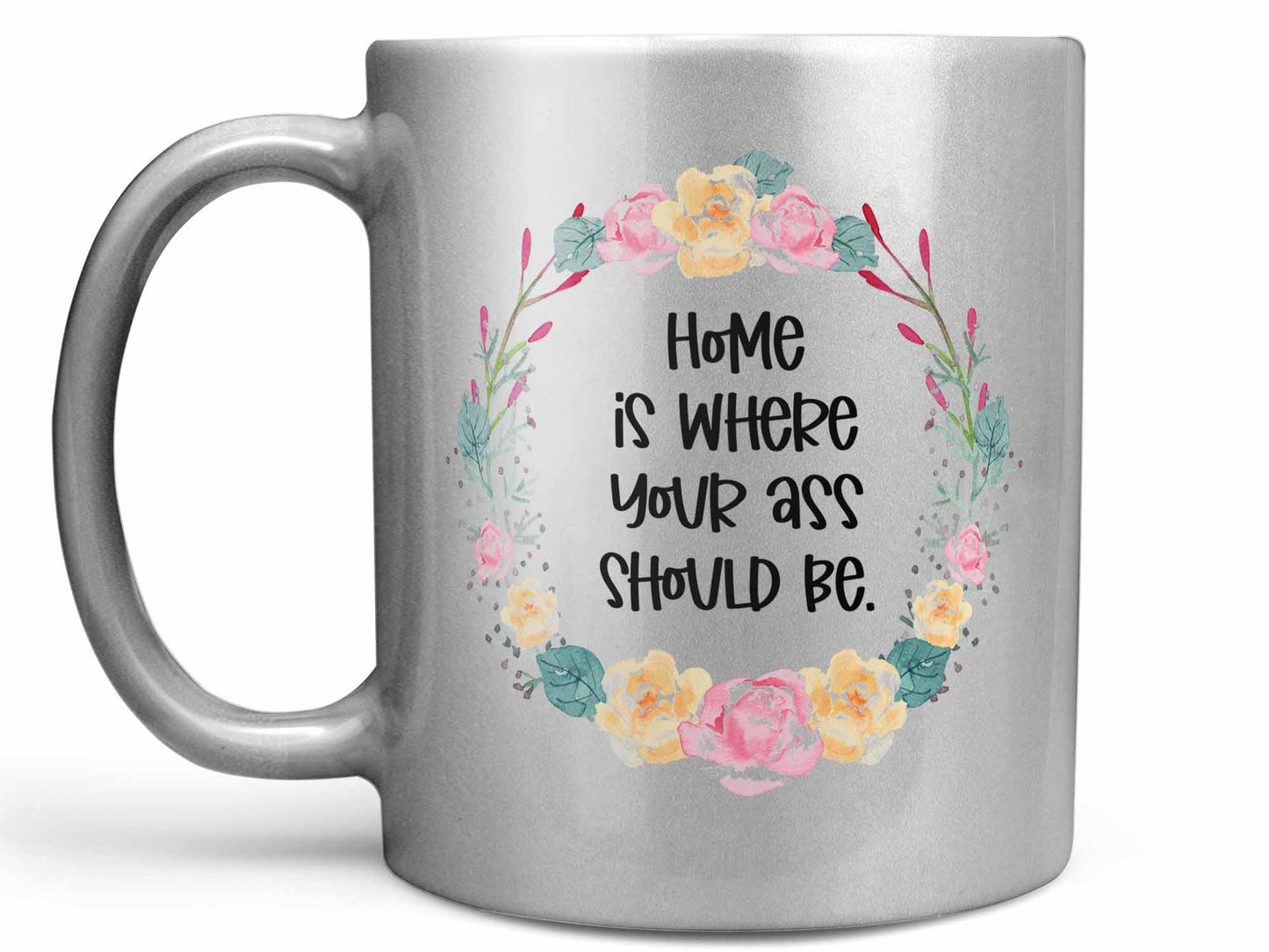 Where Your Ass Should Be Coffee Mug