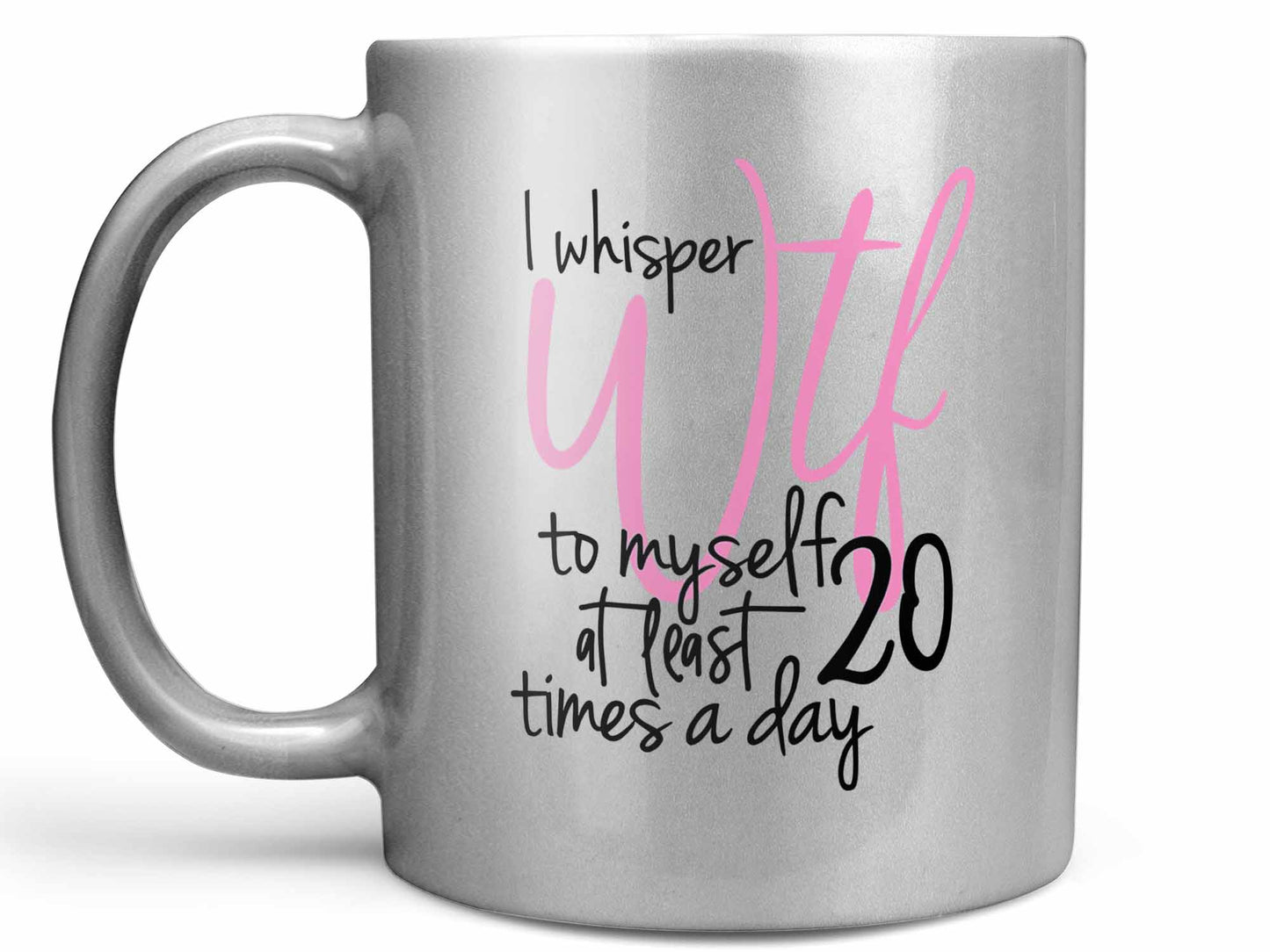 I Whisper WTF Coffee Mug