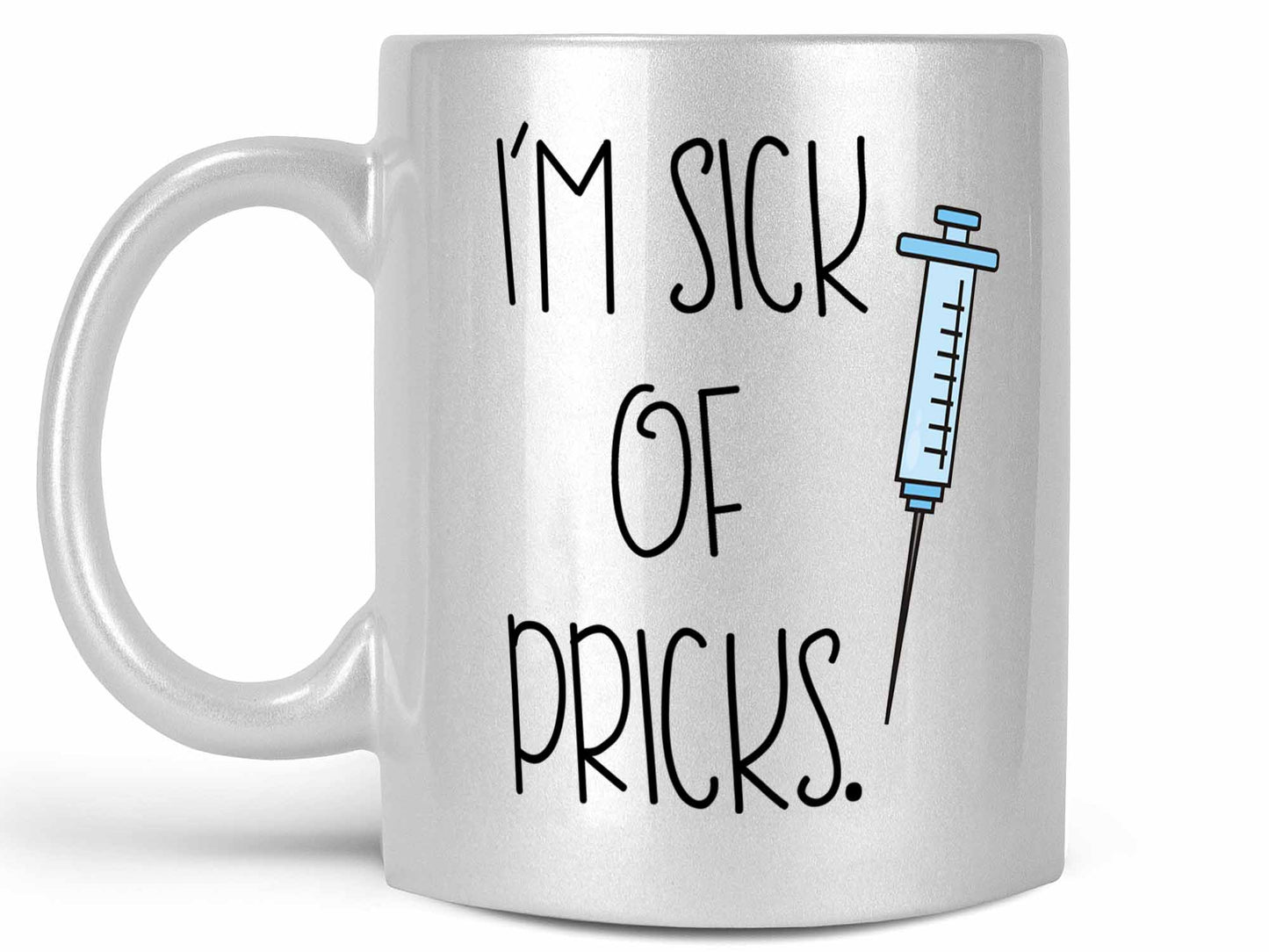I'm Sick of Pricks Coffee Mug