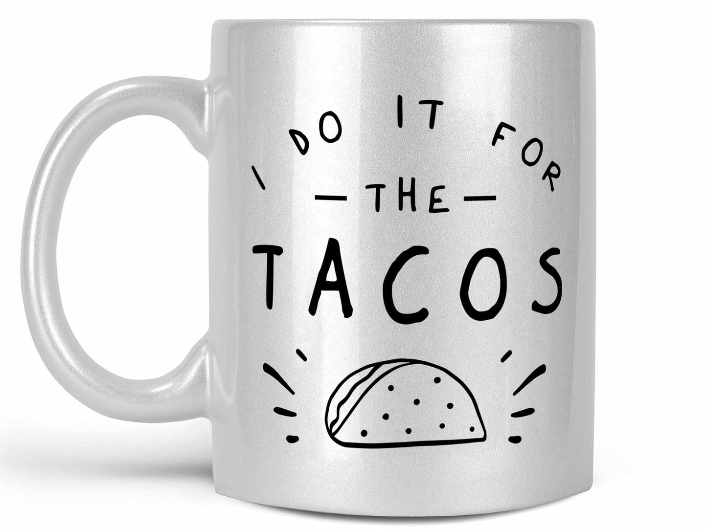 I Do it For the Tacos Coffee Mug