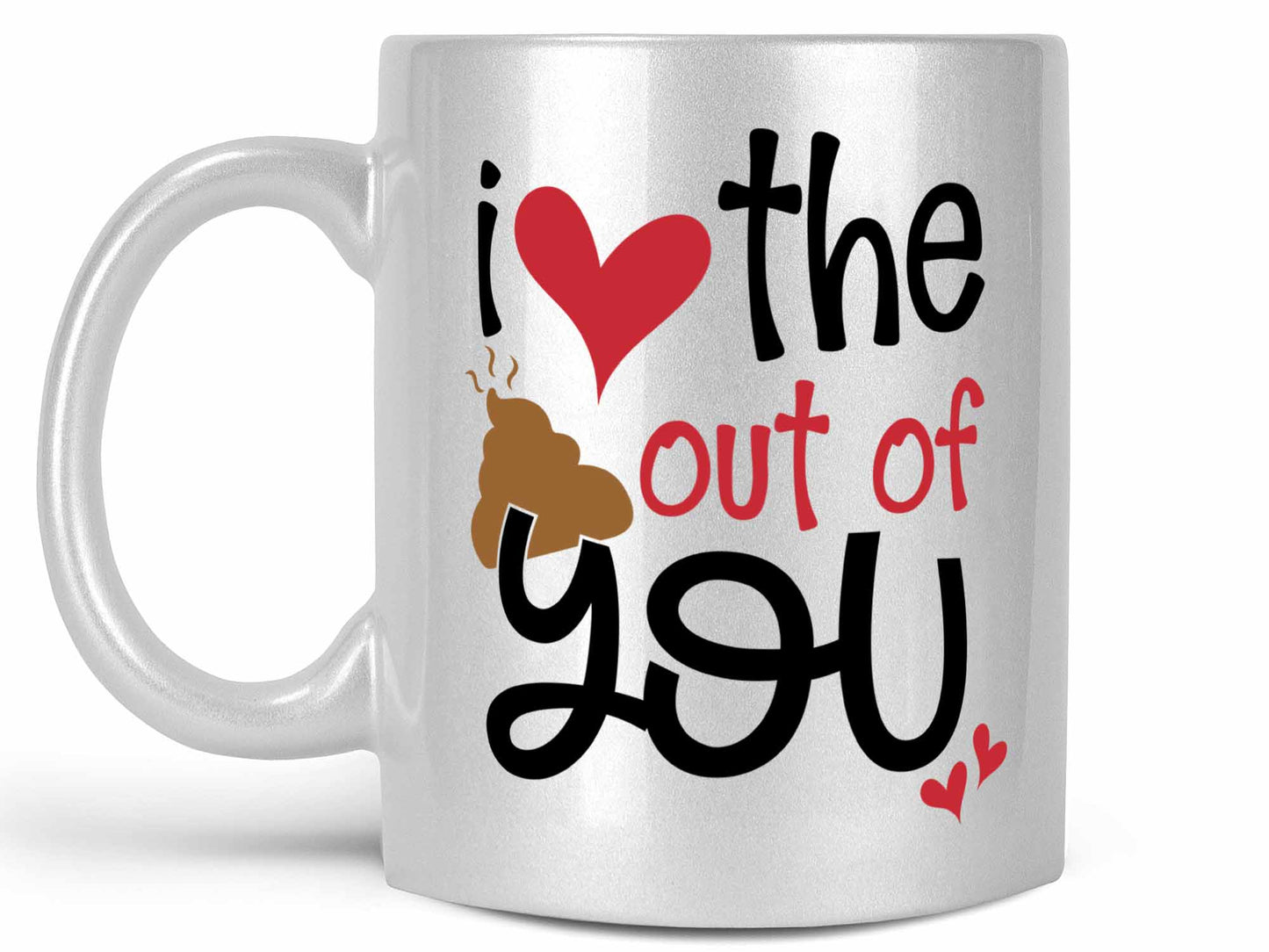 I Love the Sh*t Out of You Coffee Mug