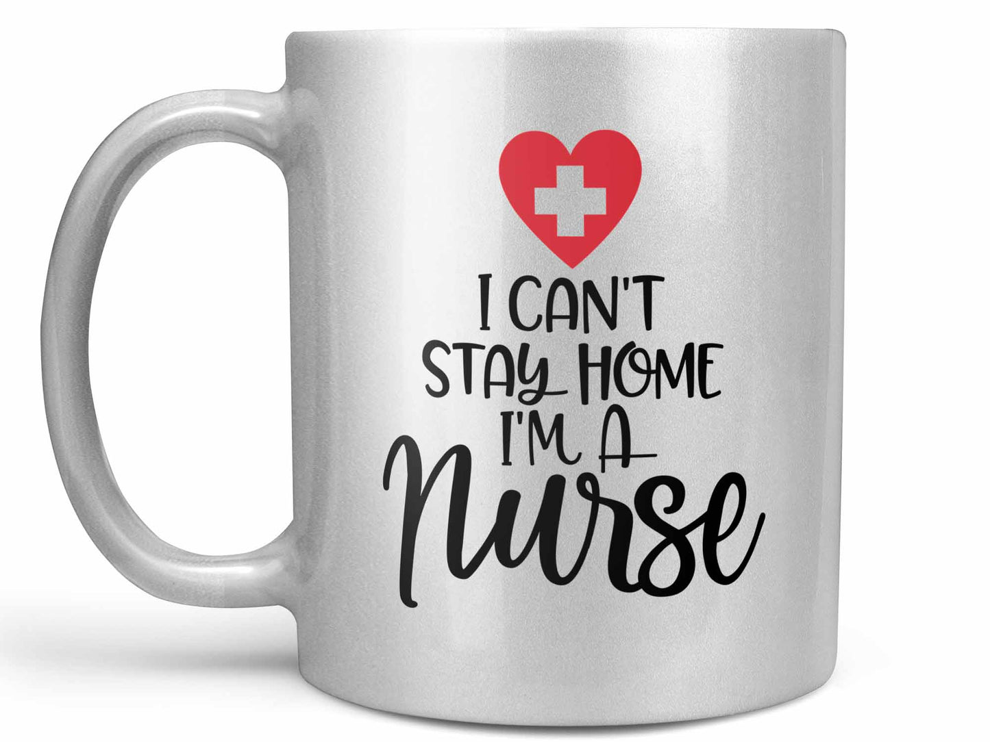 I Can't Stay Home Nurse Coffee Mug