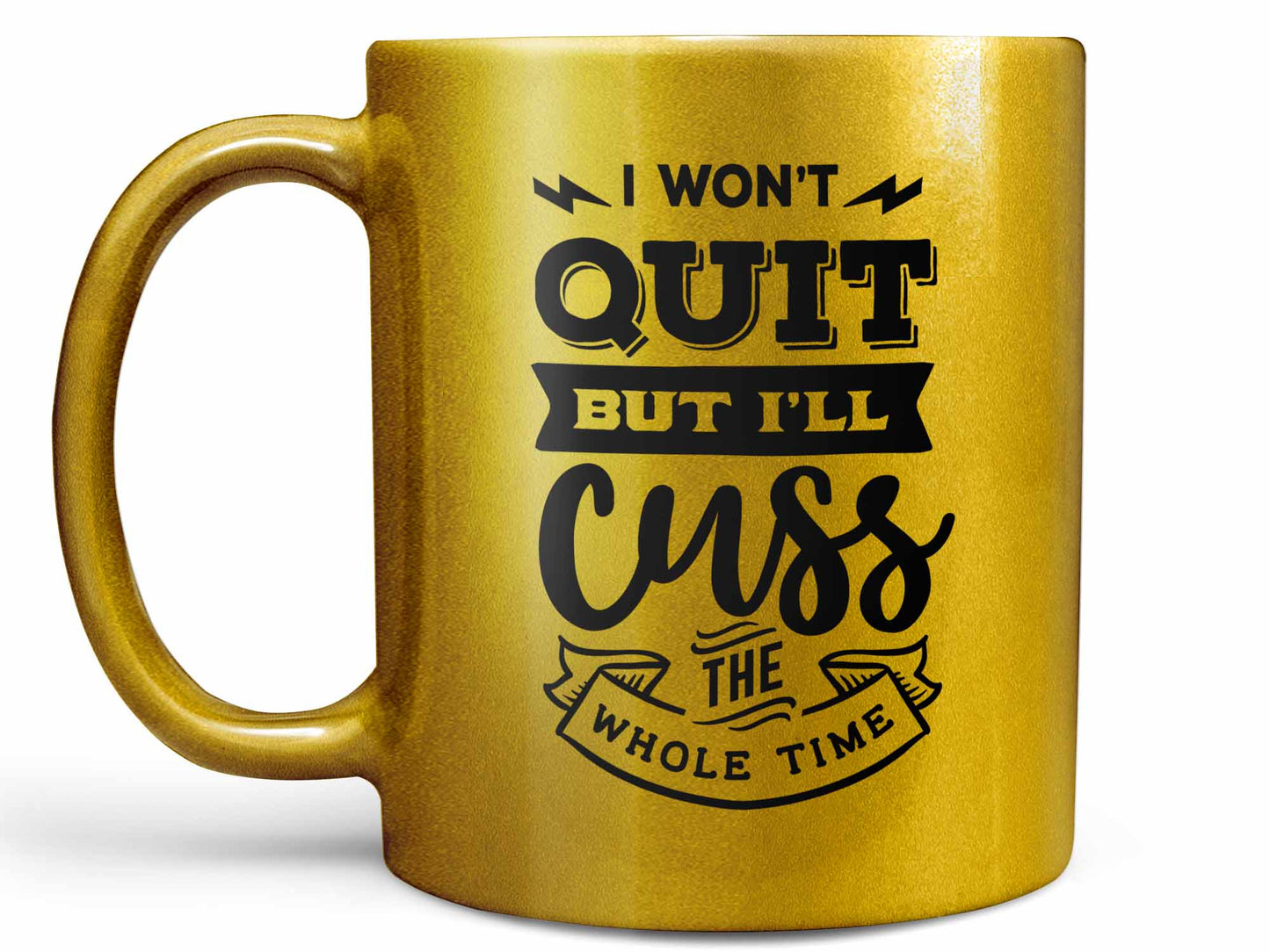I Won't Quit But I'll Cuss Coffee Mug