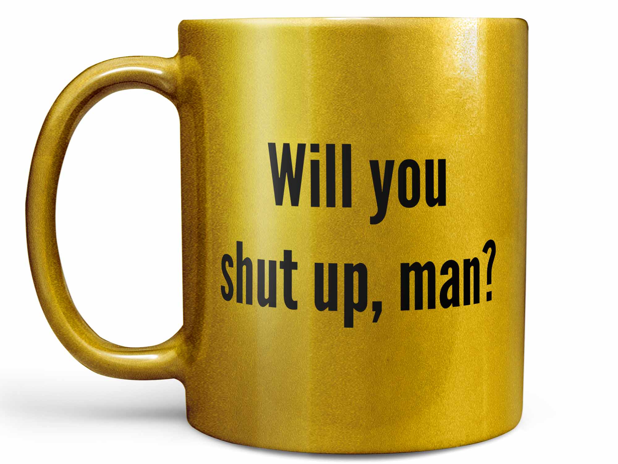 Will You Shut Up Man Coffee Mug