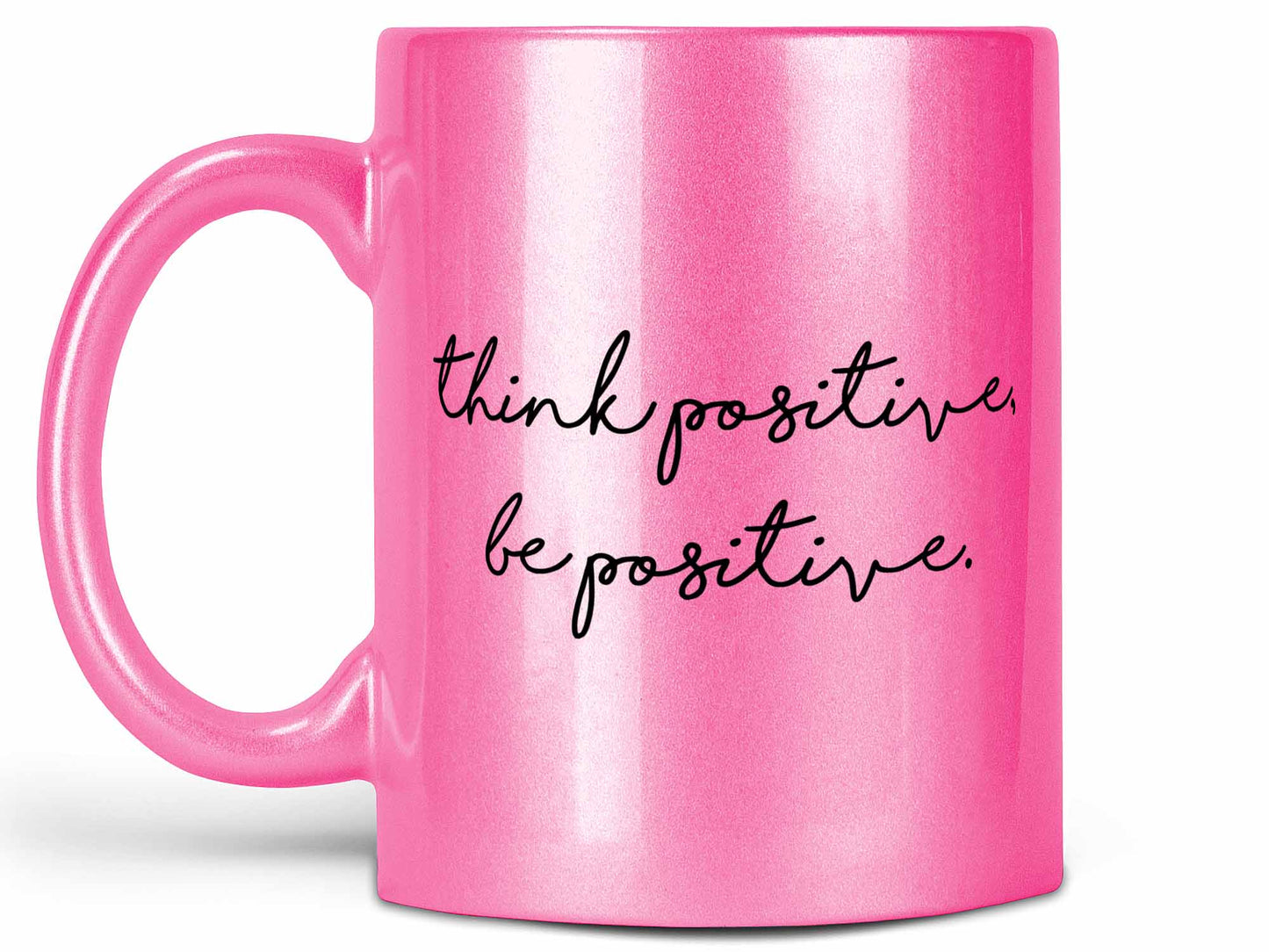 Think Positive Be Positive Coffee Mug