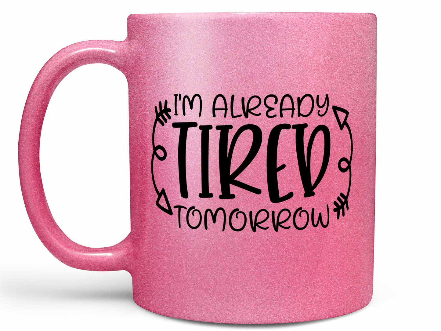 I'm Already Tired Tomorrow Coffee Mug