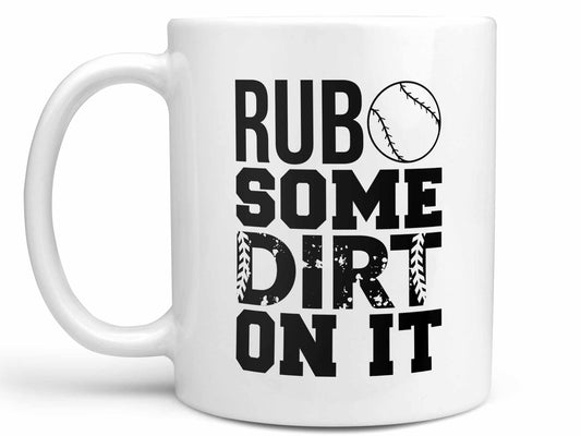 Rub Some Dirt On It Coffee Mug