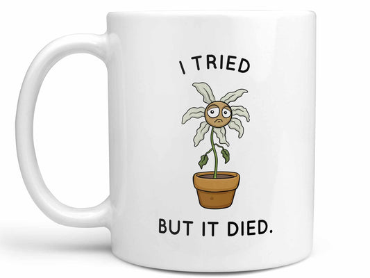 I Tried But It Died Coffee Mug