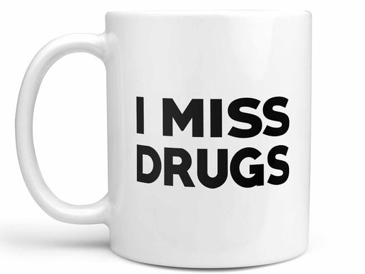 I Miss Drugs Coffee Mug