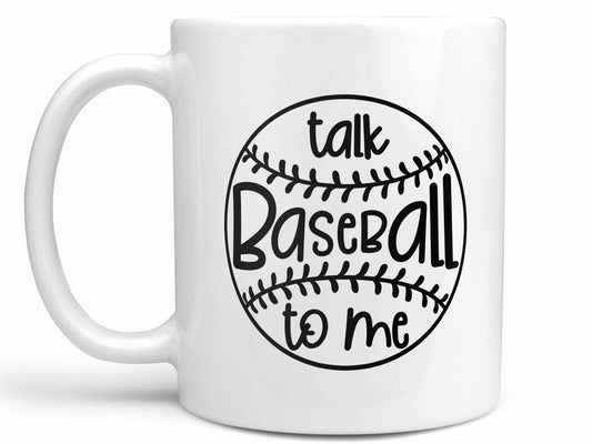 Talk Baseball to Me Coffee Mug