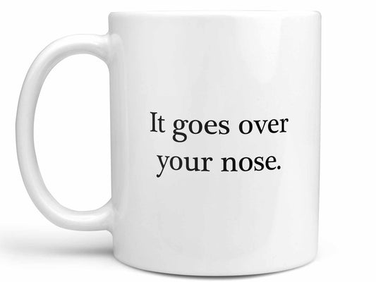 It Goes Over Your Nose Coffee Mug