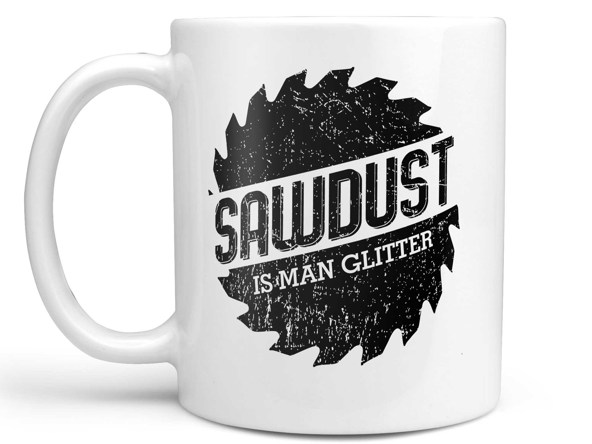 Sawdust is Man Glitter Coffee Mug