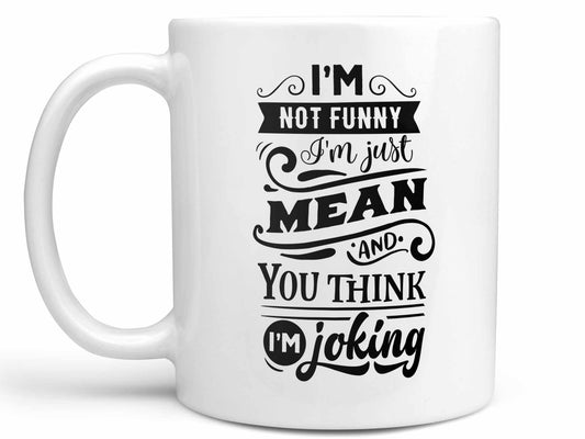 I'm Not Funny Coffee Mug