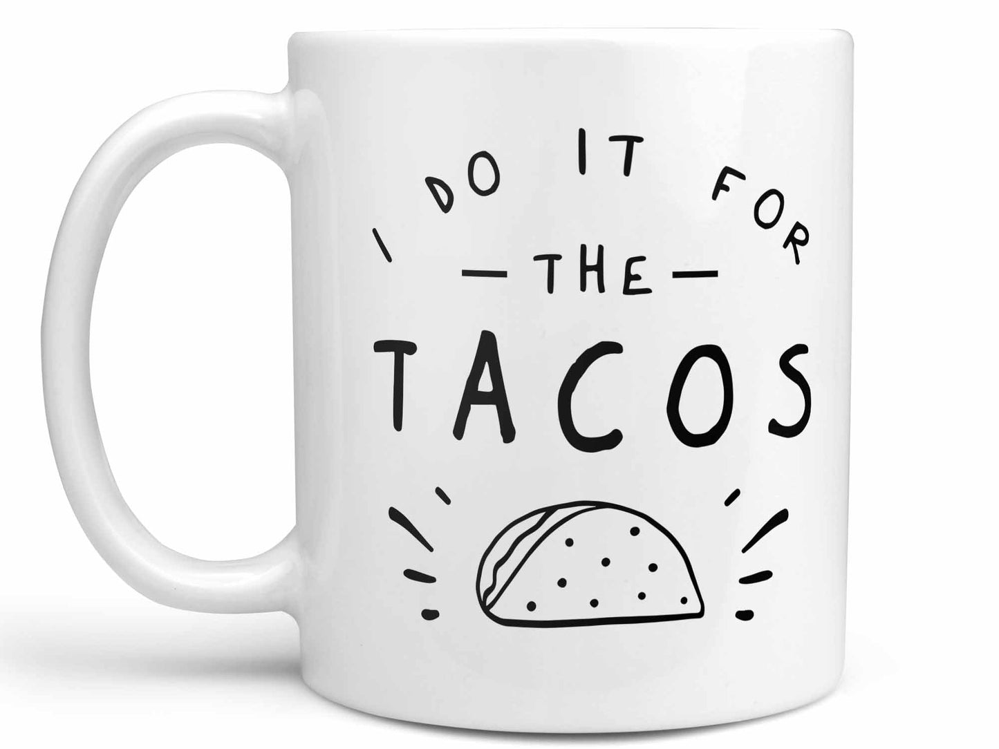 I Do it For the Tacos Coffee Mug