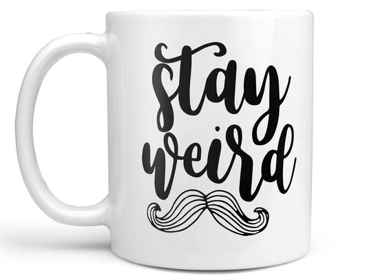 Stay Weird Mustache Coffee Mug