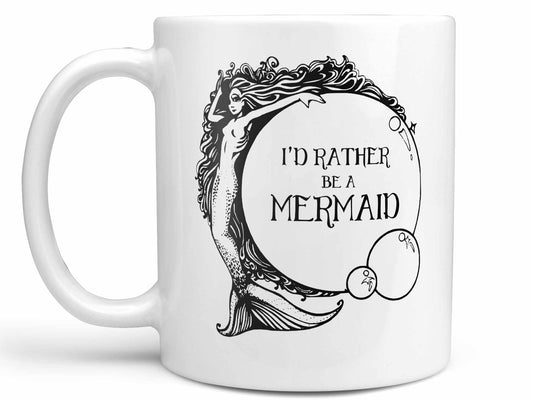 I'd Rather Be a Mermaid Coffee Mug