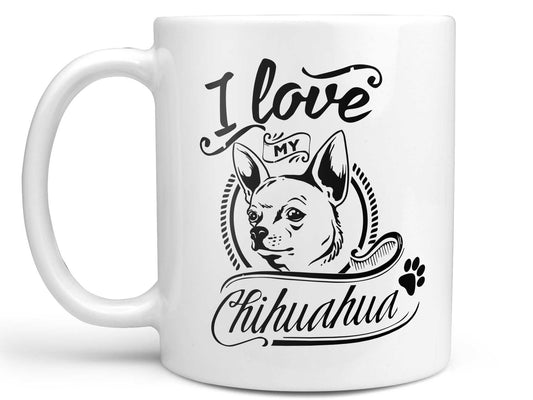 I Love My Chihuahua Coffee Mug