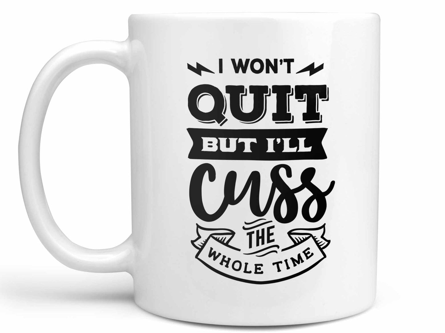 I Won't Quit But I'll Cuss Coffee Mug