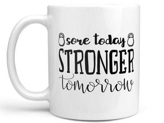 Sore Today Stronger Tomorrow Coffee Mug