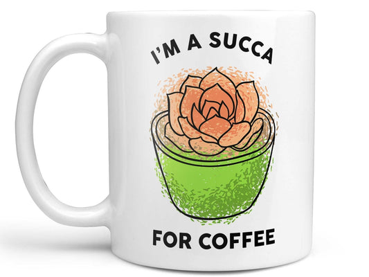 I'm a Succa for Coffee Mug