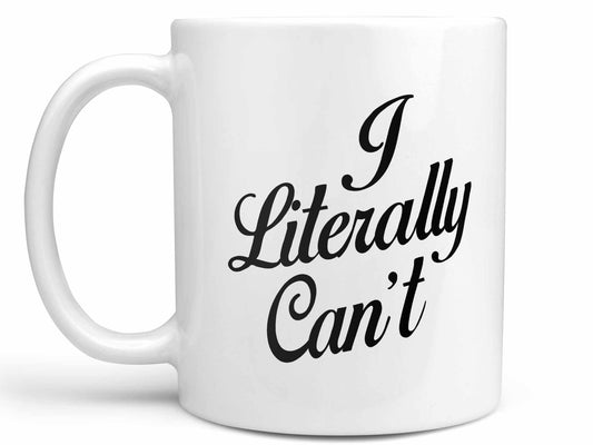 I Literally Can't Coffee Mug