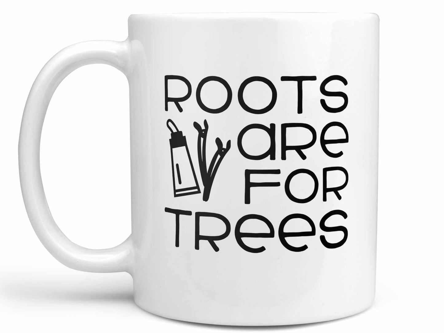 Roots Are For Trees Coffee Mug