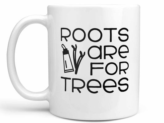 Roots Are For Trees Coffee Mug