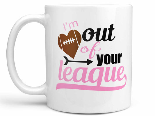 Out of Your League Football Coffee Mug