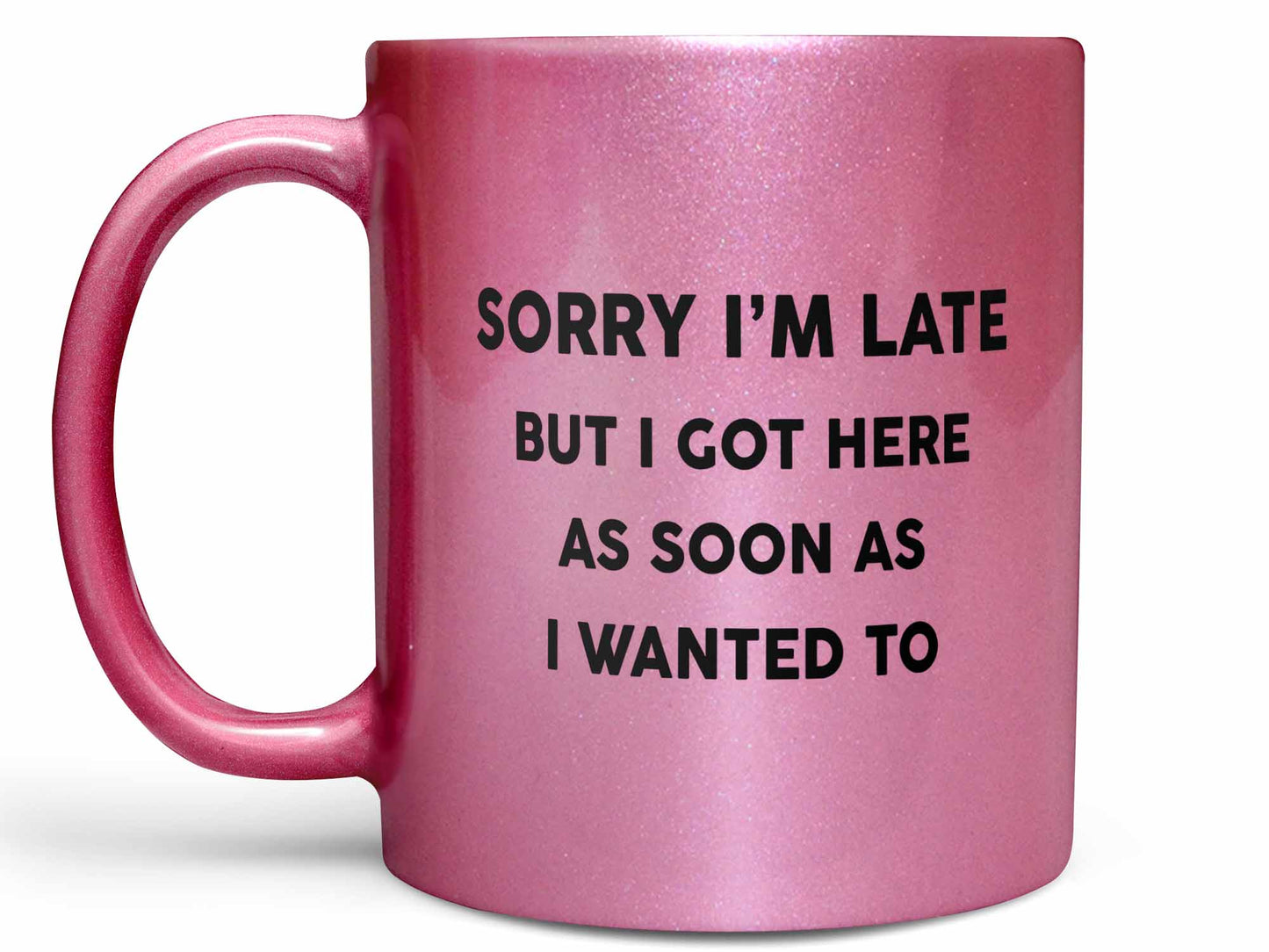 Got Here When I Wanted To Coffee Mug