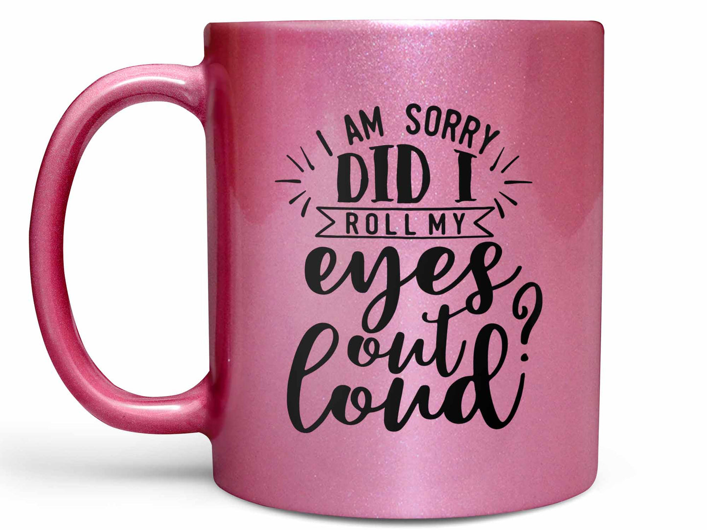 Did I Roll My Eyes Out Loud Coffee Mug