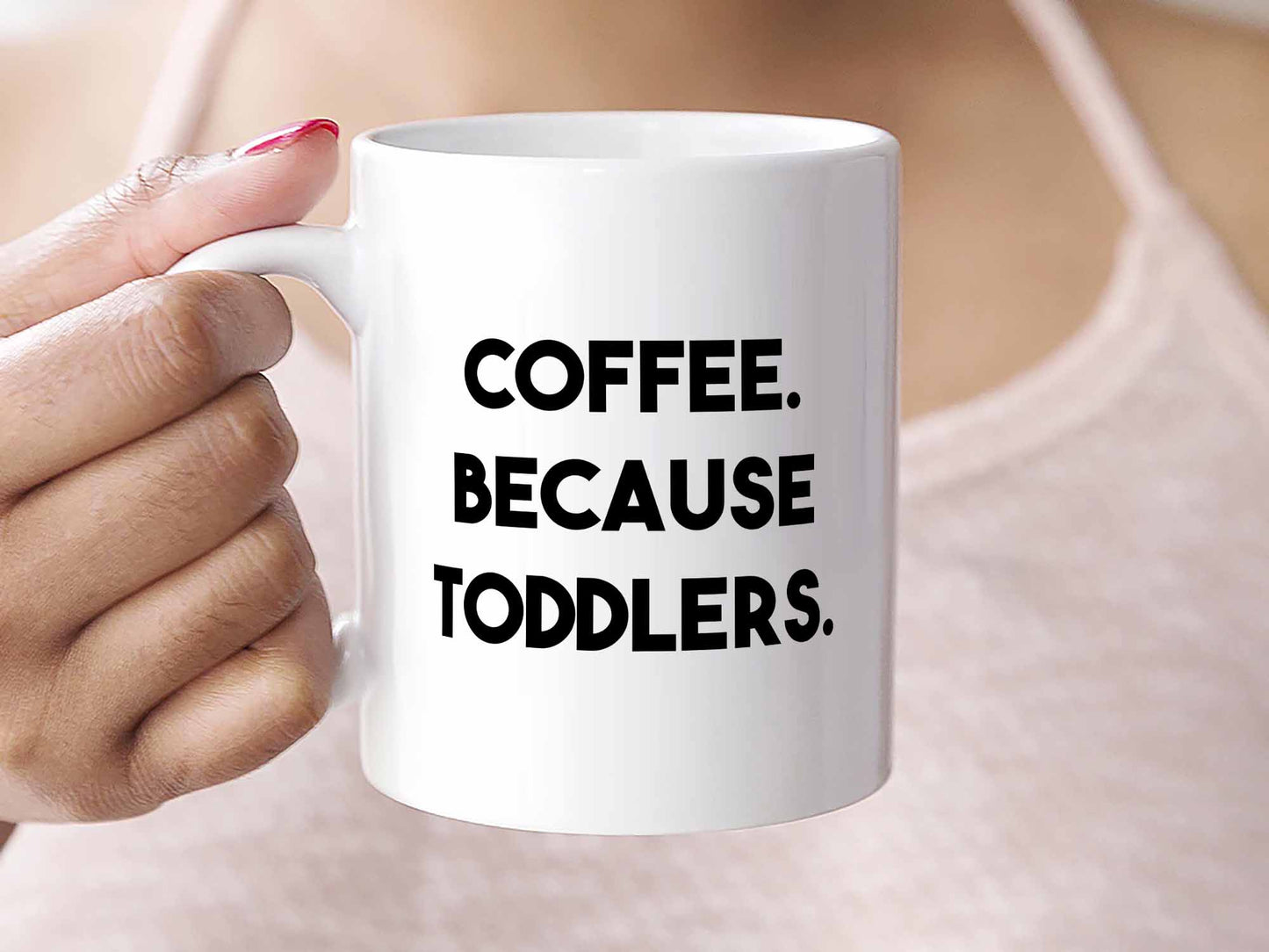 Coffee Because Toddlers Coffee Mug