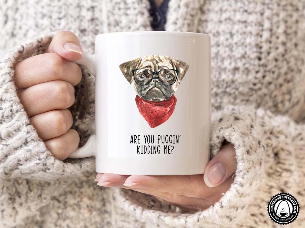 Puggin' Kidding Me Coffee Mug