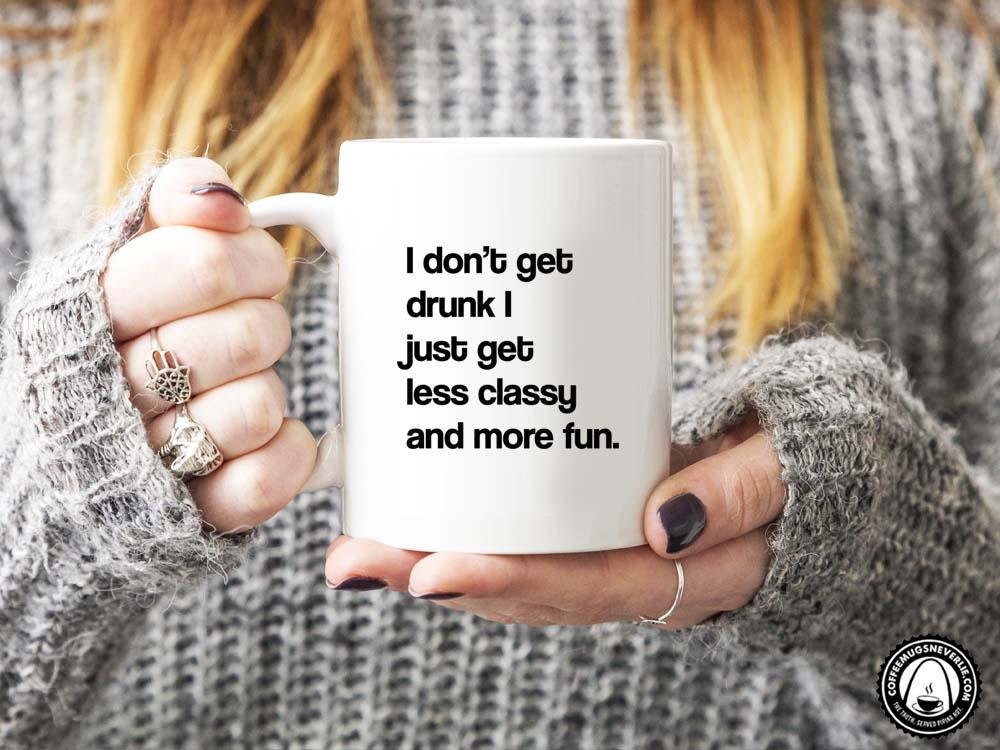 I Don't Get Drunk Coffee Mug