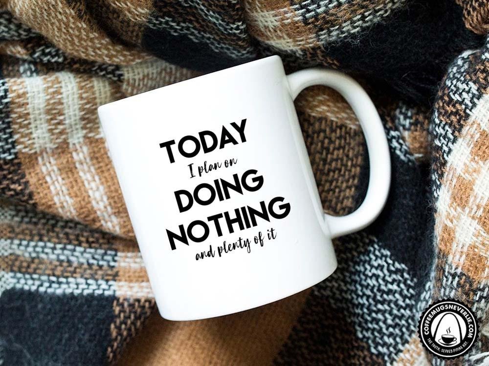 Today I Plan on Doing Nothing Coffee Mug