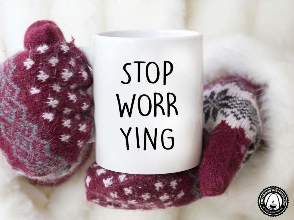 Stop Worrying Coffee Mug