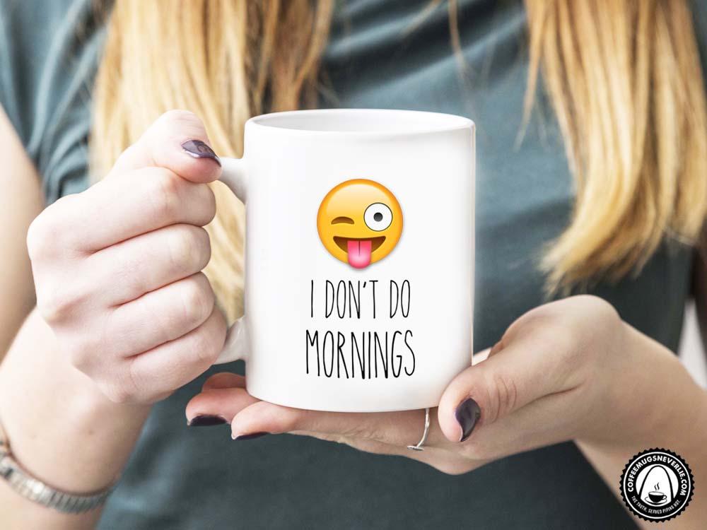 I Don't Do Mornings Coffee Mug