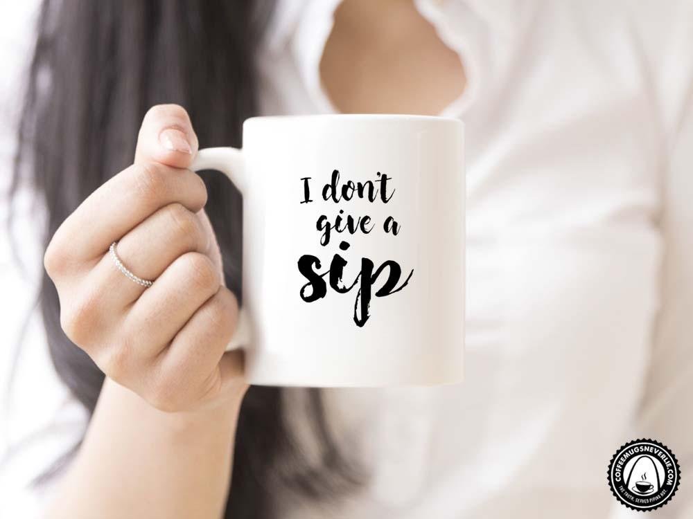 I Don't Give a Sip Coffee Mug