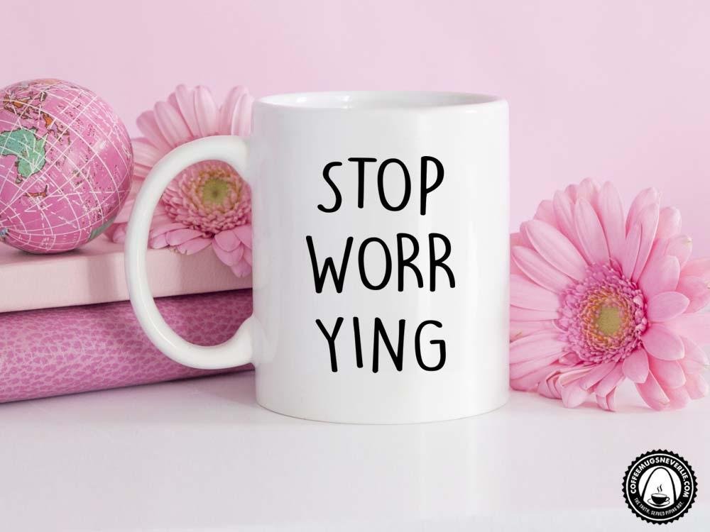 Stop Worrying Coffee Mug
