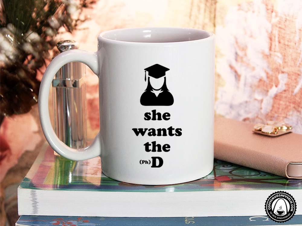 She Wants the (Ph) D Coffee Mug