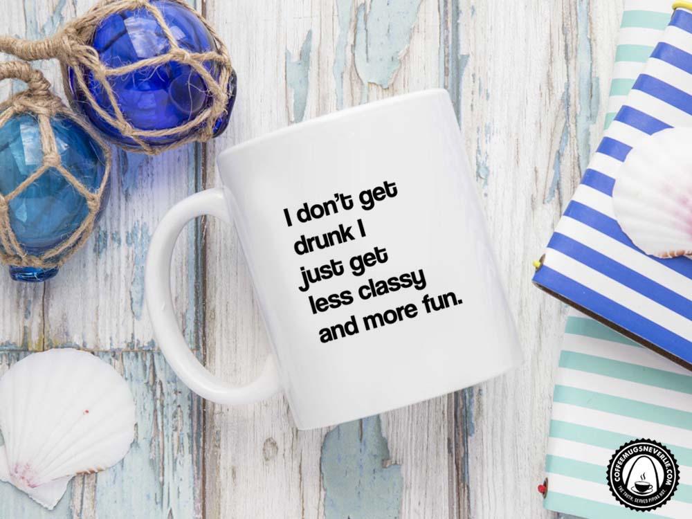 I Don't Get Drunk Coffee Mug